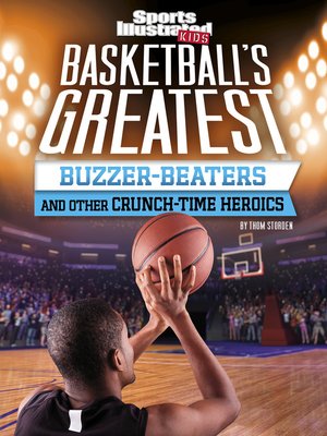 cover image of Basketball's Greatest Buzzer-Beaters and Other Crunch-Time Heroics